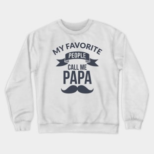 My Favorite People Call Me Papa Crewneck Sweatshirt